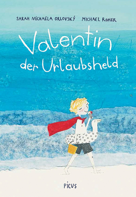 Valentin der Urlaubsheld. Cover: Valentin mit rotem Cape und einem Eis in der Hand ist am Meer unterwegs © picus Verlag