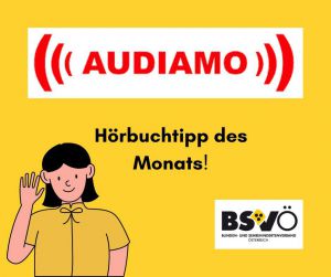 Audiamo Hörbuchtipp © BSVÖ/AUDIAMO